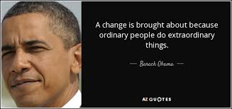 Barack Obama Quote A Change Is Brought About Because Ordinary People Do Extraordinary