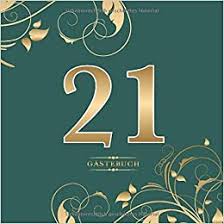 21 Gastebuch Fur Die Feier Zum 21 Geburtstag Zum Eintragen Kreativer Gluckwunsche Spruche Und Fotos Fur 30 Bis 60 Gaste Covermotiv Gold Auf Dunkelgrun German Edition Geburtstagsgastebuch Mein Bezauberndes 9781081077938 Amazon Com Books
