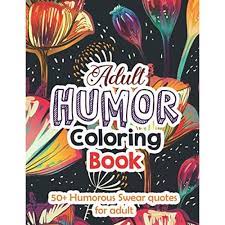 Read reviews from world's largest community for readers. Buy Adult Humor Coloring Book 50 Humorous Swear Quotes For Adult 50 Sweary Humorus Coloring Pages To Colouring Pages For Stress Relief Relaxation Curse Word Coloring Pages With Funny Swear
