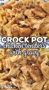 Delicious crock pot recipes for pot roast, pork, chicken, soups and desserts! Crock Pot Chicken Tenders With Gravy Recipes That Crock