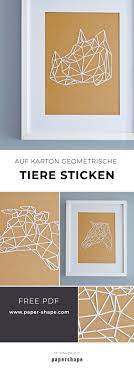 Hier findest du kostenlose stickmuster und vorlagen für besticktebuchhüllen, geschenke, kissen und co. Geometrische Tiere Sticken Auf Karton Mit Kostenloser Vorlage Geometrisches Tier Sticken Auf Papier Basteln Mit Papier Diy