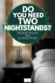 If you're looking to mix it up, you have many different varieties to deal with. Do You Need Two Nightstands Design Rules And Suggestions Home Decor Bliss