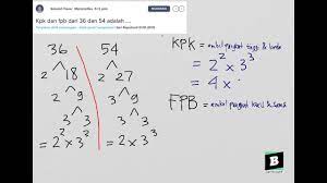 Fpb dari 54 72 dan 60 dalam bentuk faktorisasi prima adalah. Kpk Dan Fpb Dari 36 Dan 54 Adalah Youtube