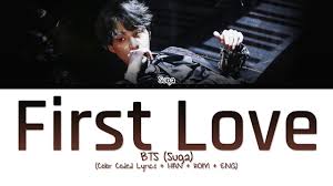 Your first love teaches you what it's like to be in a romantic relationship. Bts Suga First Love Color Coded Lyrics Han Rom Eng Youtube