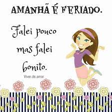 O mercado financeiro deu um jeitinho e vai funcionar normalmente hoje e amanhã, apesar de a prefeitura de. Viver De Amor Amanha E Feriado Falei Pouco Mas Falei Facebook