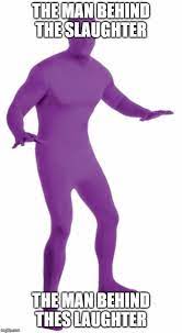 Song references the main antagonist of the series willaim afton (also known as the purple guy), describing him as the man behind the slaughter. Purple Guy Purple Guy The Man Behind The Slaughter Know Your Meme