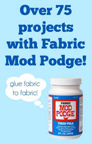 All About Fabric Mod Podge Mod Podge Fabric Mod Podge Crafts Mod Podge