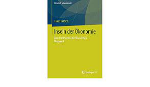 Inseln Der Okonomie Zum Inselmythos Der Klassischen Okonomik Wirtschaft Gesellschaft German Edition Helbich Lukas 9783658294243 Amazon Com Books