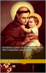 Preghiera a sant'antonio per una grazia urgente ammirabile sant'antonio, glorioso per fama di miracoli e per predilezione di. Preghiera Per Ottenere Una Grazia Da Santantonio