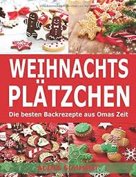 Weihnachtsplatzchen Die Besten Backrezepte Aus Omas Zeit Eur 0 00 Eur 6 99 5 Von 5 Sternen Top 1000 Oma Bucher Buch Tipps Backrezepte Rezepte Backen