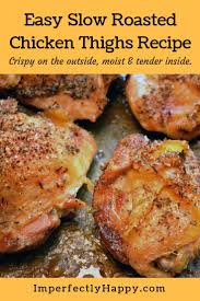 Quick And Easy Slow Roasted Chicken Thighs The Imperfectly Happy Home Recipe Chicken Thights Recipes Chicken Thigh Recipes Poultry Recipes