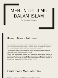 Begitu juga dalam ayat disebutkan, وَيَزِيدُ اللَّهُ الَّذِينَ اهْتَدَوْا هُدًى. Menuntut Ilmu Dalam Islam