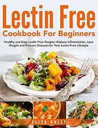 lectin free cookbook for beginners healthy and easy lectin free recipes reduce inflammation lose weight and prevent disease for your lectin free