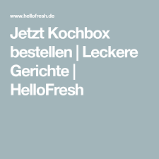 Jetzt Kochbox Bestellen Leckere Gerichte Hellofresh Leckere Gerichte Kochbox Einfache Gerichte
