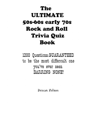 Please, try to prove me wrong i dare you. The Ultimate 50s 60s Early 70s Rock And Roll Trivia Quiz Book