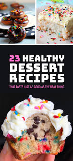 23 Low Calorie Dessert Recipes That Taste Just As Good As The Real Thing Healthy Dessert Recipes Healthy Sweets Low Calorie Desserts