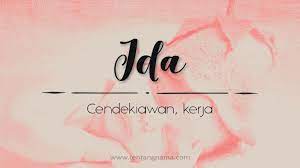 === jawaban === ⇨ ギンナ クハイルンニサ (ginna kuhairunnisa) : Arti Nama Ida Tentangnama