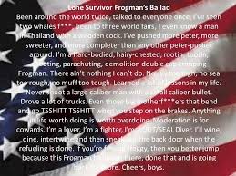 Discover and share lone survivor quotes. Lone Survivor Frogman S Ballad Words Of Wisdom Lone Survivor Survivor