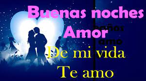 Buenas Noches Amor De Mi Vida Te Amo Poema Youtube Buenas Noches Te Amo Buenas Noches Para El Buenas Noches Amor Mio