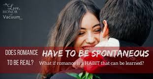 These are real romance ideas for real men. Does Romance Have To Be Spontaneous To Be Real To Love Honor And Vacuum