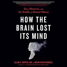 How The Brain Lost Its Mind By Allan H Ropper Brian Burrell 9780735214552 Penguinrandomhouse Com Books