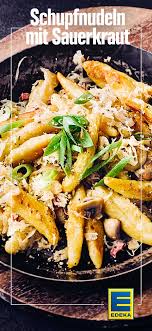 Schupfnudeln Mit Sauerkraut Rezept Edeka Rezept Schupfnudeln Mit Sauerkraut Rezepte Mit Schupfnudeln Schupfnudeln