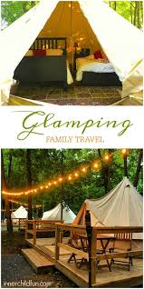 Family Travel Glamping Inner Child Fun Tent Glamping Tents Camping Glamping Family Tent Camping
