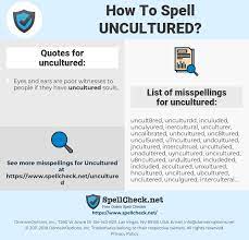 Lacking in delicacy or refinement. How To Spell Uncultured And How To Misspell It Too Spellcheck Net