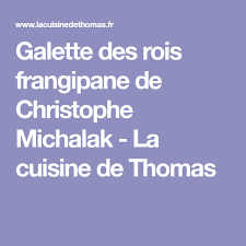 Galette Des Rois Frangipane De Christophe Michalak La Cuisine De Thomas Galette Des Rois Frangipane Galette Des Rois Michalak