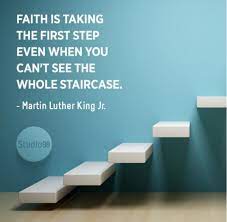 Faith Is Taking The First Step Even When You Can T See The Whole Staircase Martin Luther King Jr Take The First Step Motivational Words Faith