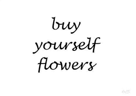 Respect yourself if you would have others respect you. 8 Buy Yourself Flowers Ideas Flowers Flower Quotes Positive Quotes About Self
