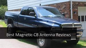 The best cb base antenna on the market today has to go to the lution, offering up 28 inches of strength and power so that you can get the very best range. 5 Best Magnetic Cb Antenna Reviews
