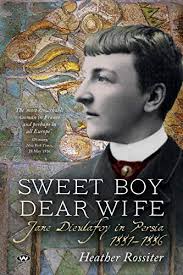 Sweet Boy Dear Wife: Jane Dieulafoy in ...