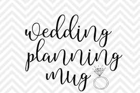 Wedding Planning Mug Svg And Dxf Eps Cut File Png Vector Calligraphy Download File Cricut Silhouette By Kristin Amanda Designs Svg Cut Files Thehungryjpeg Com