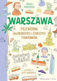 Warszawa. Przewodnik dla młodszych i starszych podróżników książka Adrian  Markowski, Agata Dobkowska