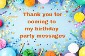 It means you are special. 35 Thank You For Coming To My Birthday Party Example Messages Tons Of Thanks