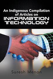 Science is the methodical process in which humans observe and experiment in different fields of study to gain evidence for a clearer understanding of the world. An Indigenous Compilation Of Articles On Information Technology Ebook Menon Suresh Amazon In Kindle Store