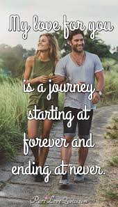 Maybe you would like to learn more about one of these? My Love For You Is A Journey Starting At Forever And Ending At Never Purelovequotes