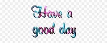 Collection by lisa richard • last updated 10 weeks ago. Good Day Graphics Pictures Images And Good Dayphotos Have A Nice Day Png Free Transparent Png Clipart Images Download
