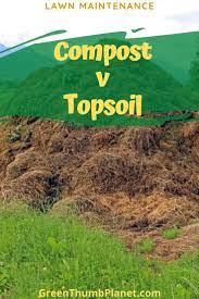 Compost Vs Topsoil Top Soil Compost Lawn Maintenance
