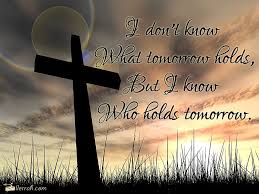Don T Know What Tomorrow Holds What About Tomorrow Resurrection Day Message Of Hope
