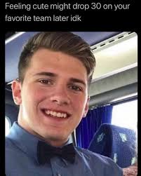 Feeling cute might drop 30