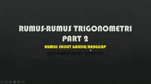 Rumus trigonometri untuk sudut setengah. Rumus Trigonometri Sudut Ganda Dan Trigonometri Setengah Sudut Pembelajaran Matematika Minat Dan Wajib Bersama Nursyamsiah Hartanti Kelas Xi Mipa Dan Kelas Xii Ips