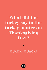 There's no better roast than a roast between good friends , and this is most definitely a list from which you can bounce off each other. 35 Funny Thanksgiving Jokes To Tell This Year Best Thanksgiving Jokes And Puns