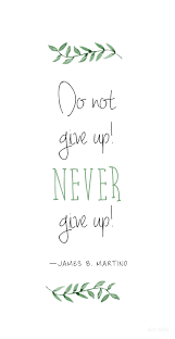 Do Not Give Up Never Give Up James B Martino Lds Church Quotes Lds Quotes Saint Quotes