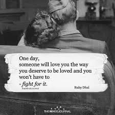 Can Anybody Find Me Somebody To Love Movie One Day Someone Will Love You The Way You Deserve To Be Loved One Day Quotes Deserve Quotes Relationship Quotes