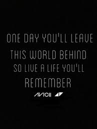 G a bm i'll guide you home no matter where you are. chorus g d he said, one day you'll leave this world behind a bm so live a life you will remember. g d my father told me when i was just a child a bm these are the nights that never die. You Will Remember Shared By Danielle On We Heart It