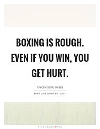 Boxing Is Rough Even If You Win You Get Hurt Picture Quotes