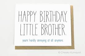 Happy birthday, brother, there are so many sweet memories of our old days that can easily make large stories. Funny Birthday Card Birthday Card For Brother Brother Birthday Card Little Brother Birthday Cards For Brother Funny Birthday Cards Birthday Message For Brother