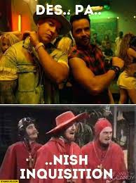 Des Pa Ci To Spanish Inquisition Despacito | StareCat.com